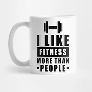 I Like Fitness More Than People - Funny Quote Mug